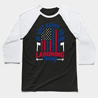 im just happy to be laboring today American flag Labor Day Baseball T-Shirt